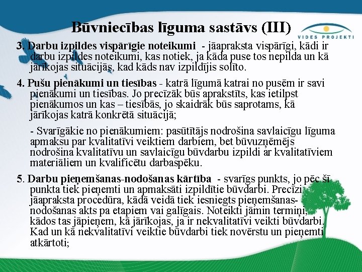 Būvniecības līguma sastāvs (III) 3. Darbu izpildes vispārīgie noteikumi - jāapraksta vispārīgi, kādi ir