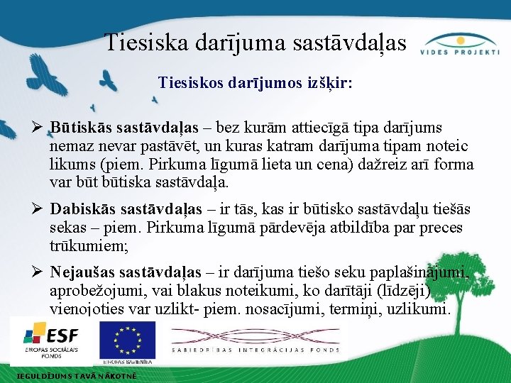 Tiesiska darījuma sastāvdaļas Tiesiskos darījumos izšķir: Ø Būtiskās sastāvdaļas – bez kurām attiecīgā tipa