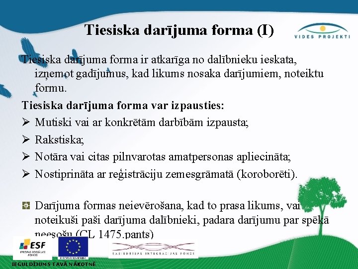 Tiesiska darījuma forma (I) Tiesiska darījuma forma ir atkarīga no dalībnieku ieskata, izņemot gadījumus,