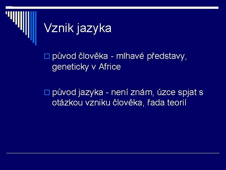 Vznik jazyka původ člověka - mlhavé představy, geneticky v Africe původ jazyka - není