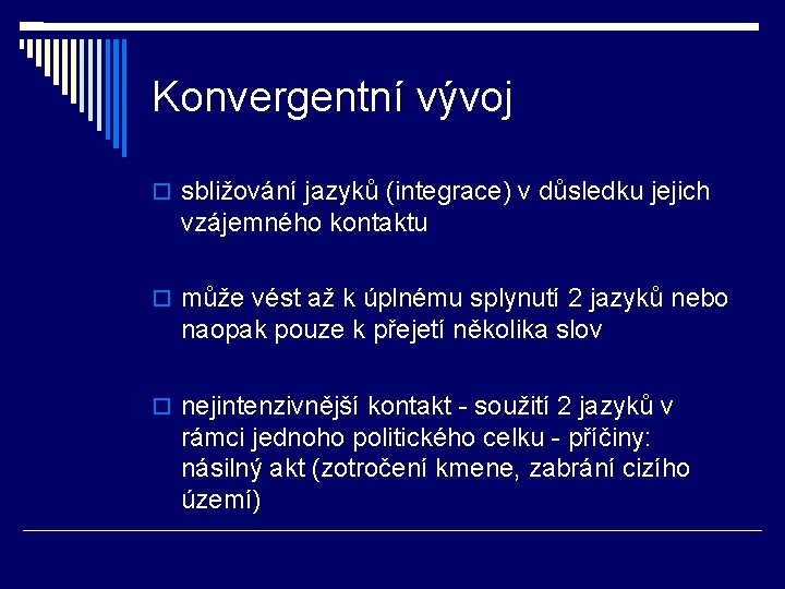 Konvergentní vývoj sbližování jazyků (integrace) v důsledku jejich vzájemného kontaktu může vést až k