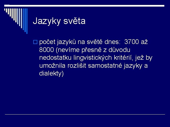 Jazyky světa počet jazyků na světě dnes: 3700 až 8000 (nevíme přesně z důvodu