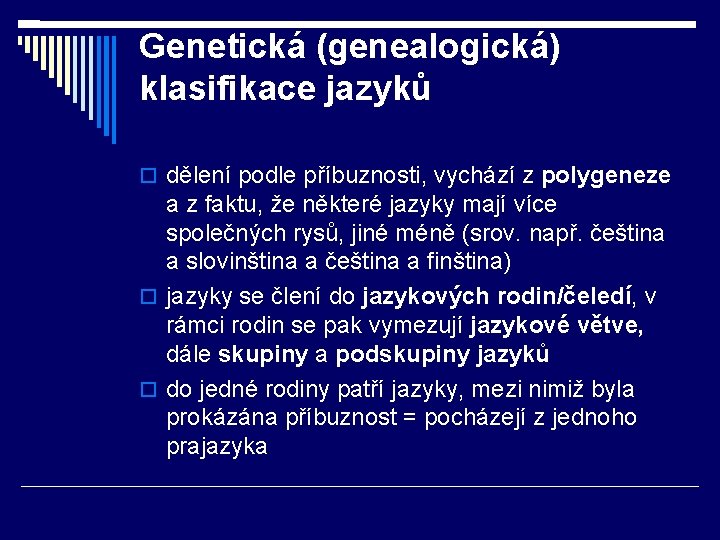 Genetická (genealogická) klasifikace jazyků dělení podle příbuznosti, vychází z polygeneze a z faktu, že