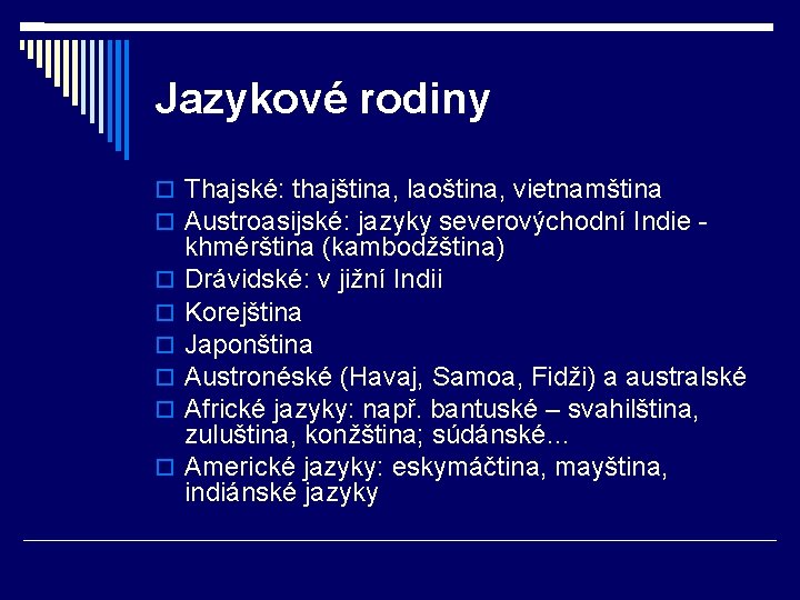 Jazykové rodiny Thajské: thajština, laoština, vietnamština Austroasijské: jazyky severovýchodní Indie - khmérština (kambodžština) Drávidské: