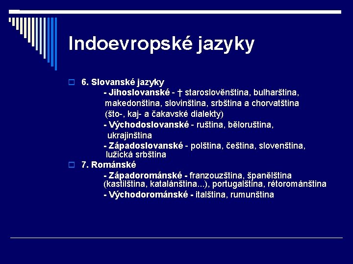 Indoevropské jazyky 6. Slovanské jazyky - Jihoslovanské - † staroslověnština, bulharština, makedonština, slovinština, srbština