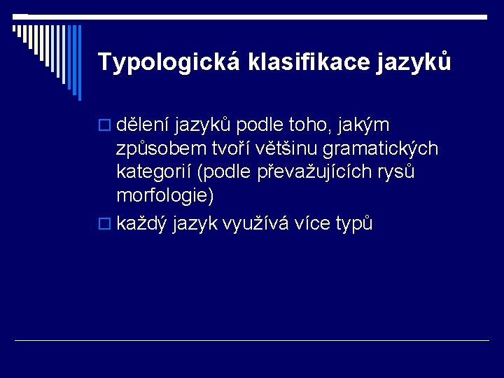 Typologická klasifikace jazyků dělení jazyků podle toho, jakým způsobem tvoří většinu gramatických kategorií (podle