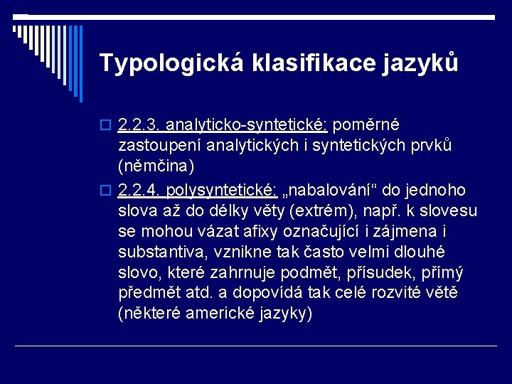 Typologická klasifikace jazyků 2. 2. 3. analyticko-syntetické: poměrné zastoupení analytických i syntetických prvků (němčina)