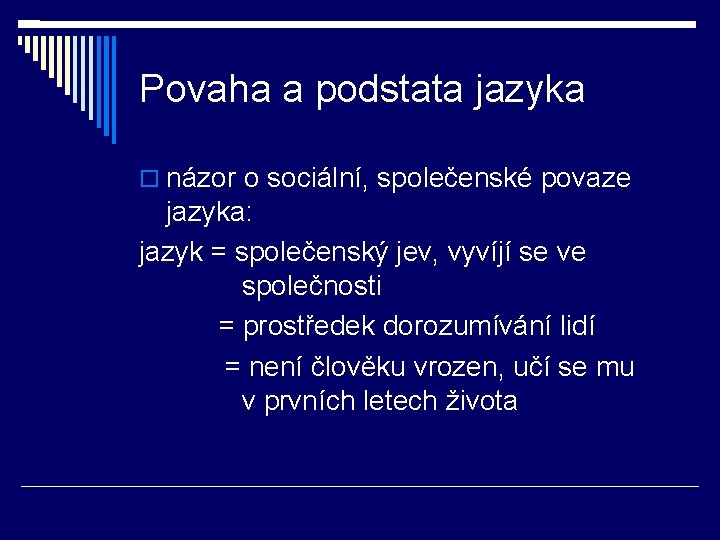 Povaha a podstata jazyka názor o sociální, společenské povaze jazyka: jazyk = společenský jev,