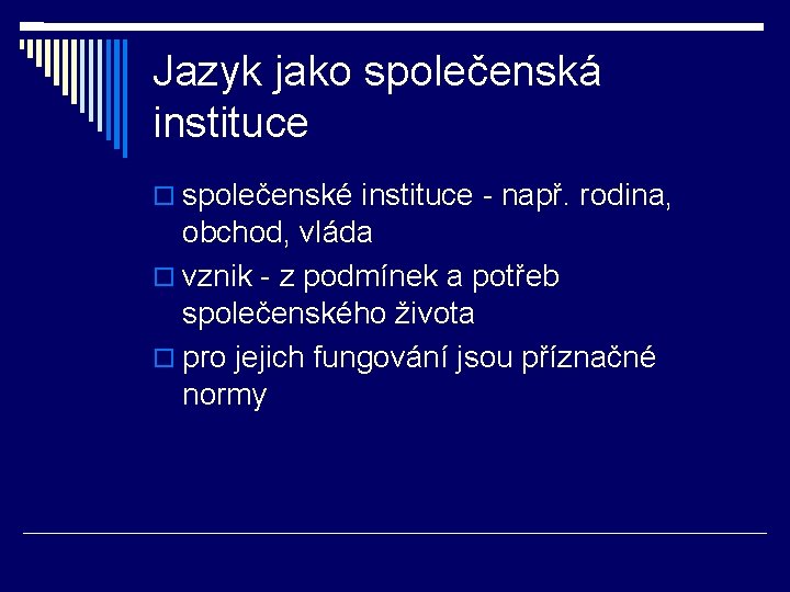 Jazyk jako společenská instituce společenské instituce - např. rodina, obchod, vláda vznik - z