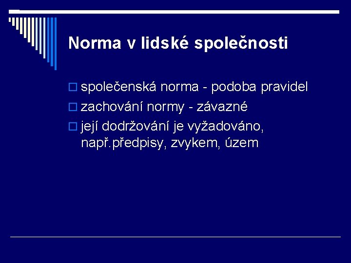 Norma v lidské společnosti společenská norma - podoba pravidel zachování normy - závazné její