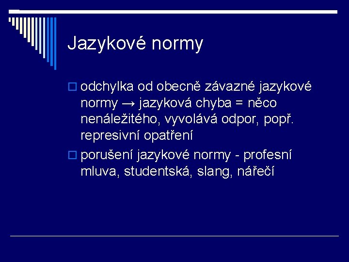 Jazykové normy odchylka od obecně závazné jazykové normy → jazyková chyba = něco nenáležitého,