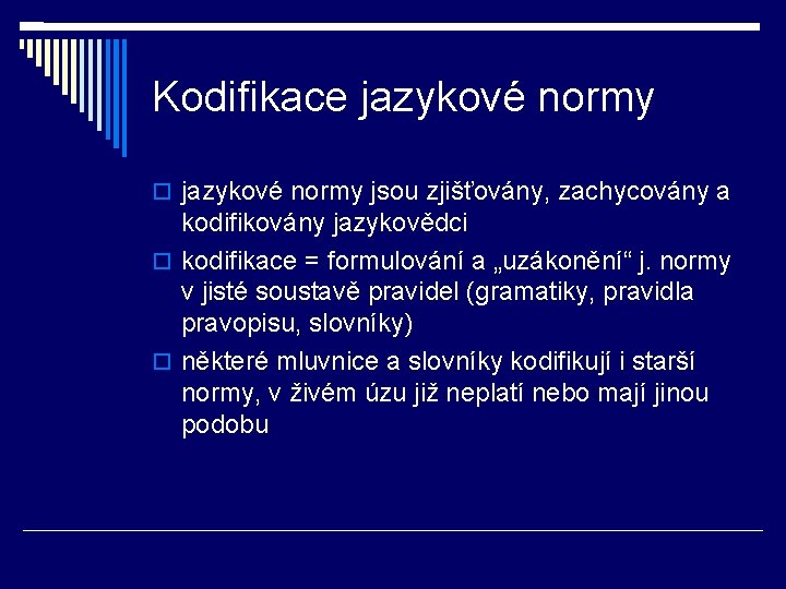 Kodifikace jazykové normy jsou zjišťovány, zachycovány a kodifikovány jazykovědci kodifikace = formulování a „uzákonění“