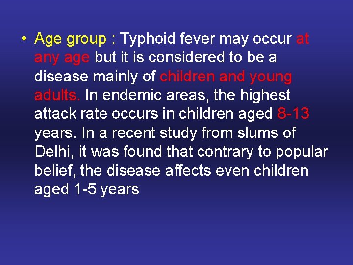  • Age group : Typhoid fever may occur at any age but it