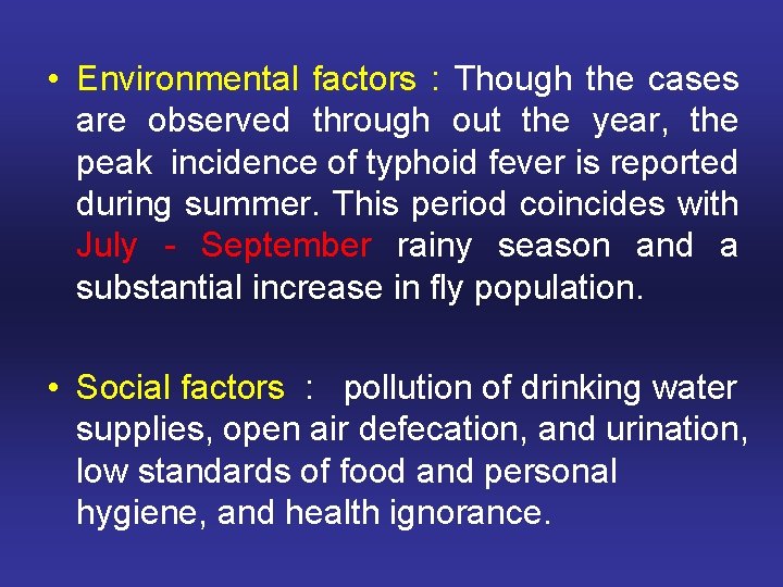  • Environmental factors : Though the cases are observed through out the year,