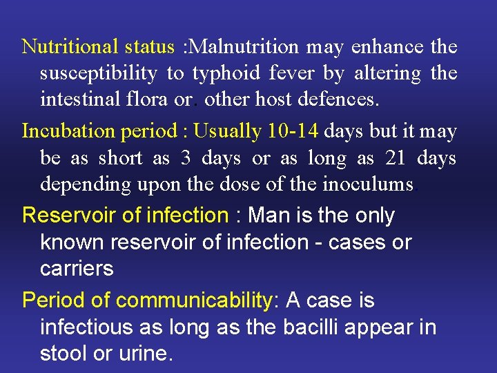 Nutritional status : Malnutrition may enhance the susceptibility to typhoid fever by altering the