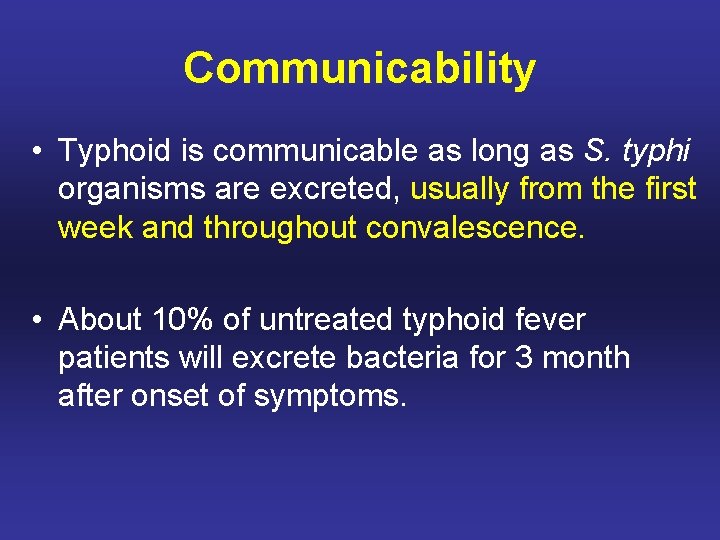 Communicability • Typhoid is communicable as long as S. typhi organisms are excreted, usually