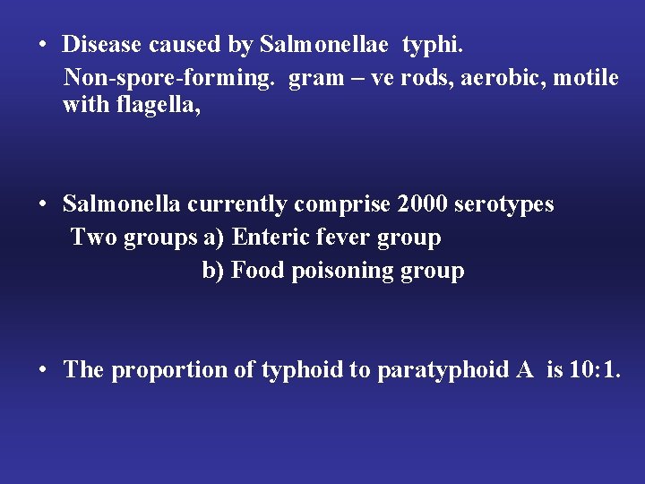 • Disease caused by Salmonellae typhi. Non-spore-forming. gram – ve rods, aerobic, motile