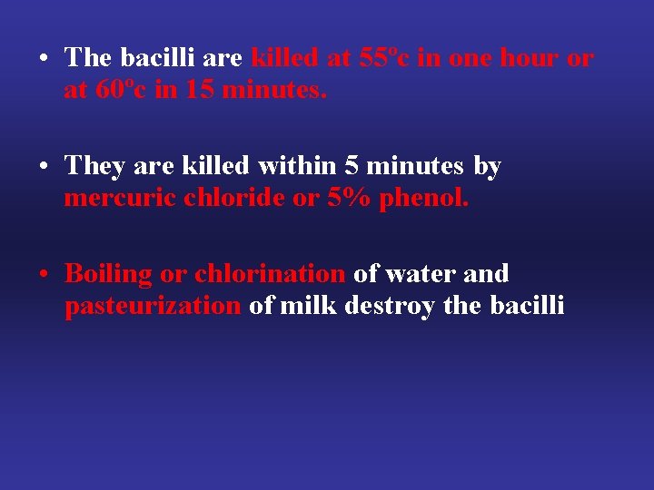  • The bacilli are killed at 55ºc in one hour or at 60ºc