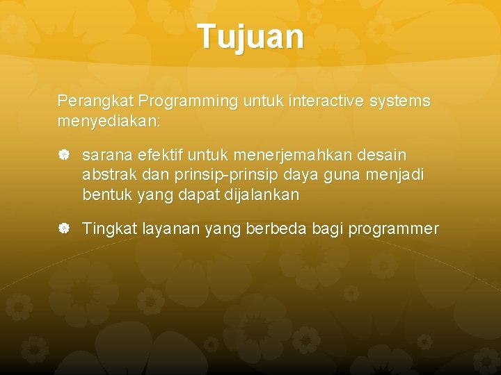 Tujuan Perangkat Programming untuk interactive systems menyediakan: sarana efektif untuk menerjemahkan desain abstrak dan