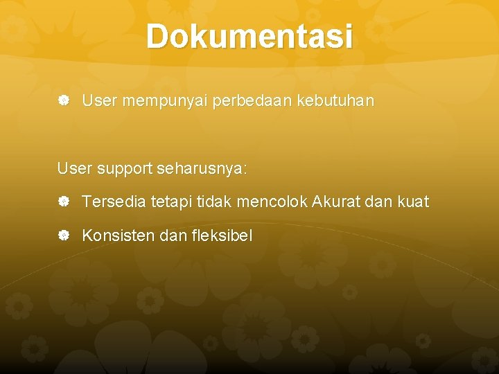 Dokumentasi User mempunyai perbedaan kebutuhan User support seharusnya: Tersedia tetapi tidak mencolok Akurat dan