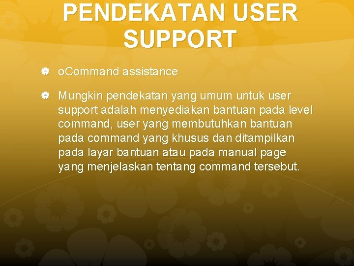 PENDEKATAN USER SUPPORT o. Command assistance Mungkin pendekatan yang umum untuk user support adalah
