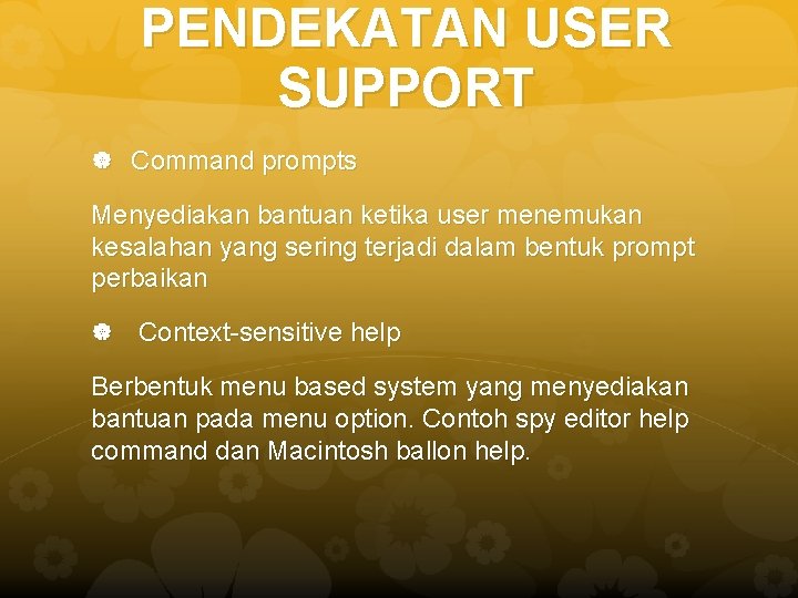 PENDEKATAN USER SUPPORT Command prompts Menyediakan bantuan ketika user menemukan kesalahan yang sering terjadi