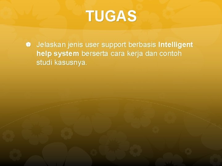 TUGAS Jelaskan jenis user support berbasis Intelligent help system berserta cara kerja dan contoh