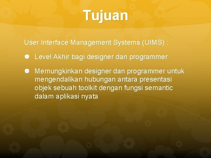 Tujuan User Interface Management Systems (UIMS) : Level Akhir bagi designer dan programmer Memungkinkan