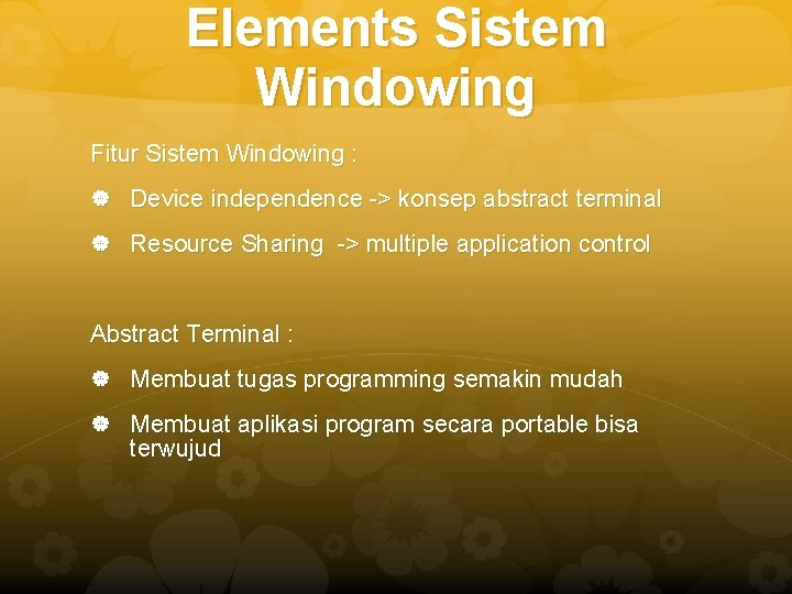 Elements Sistem Windowing Fitur Sistem Windowing : Device independence -> konsep abstract terminal Resource