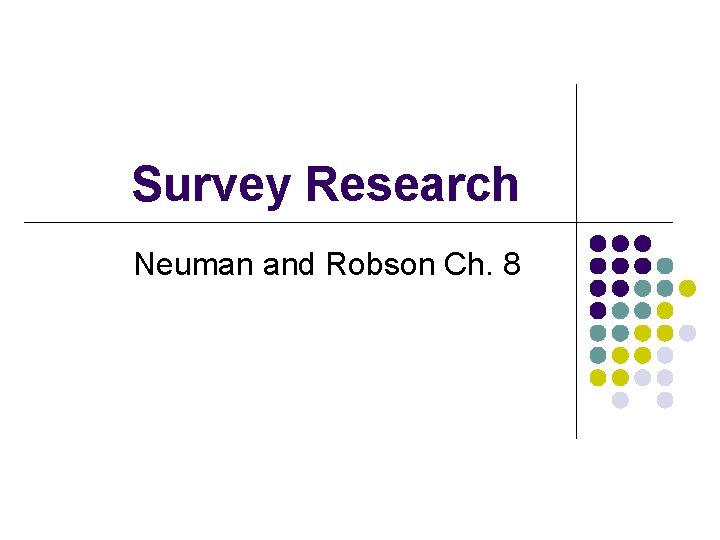 Survey Research Neuman and Robson Ch. 8 