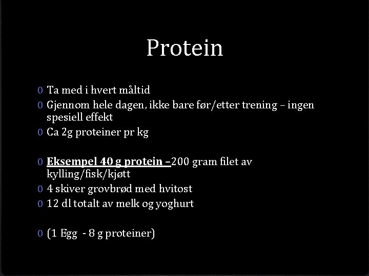 Protein 0 Ta med i hvert måltid 0 Gjennom hele dagen, ikke bare før/etter