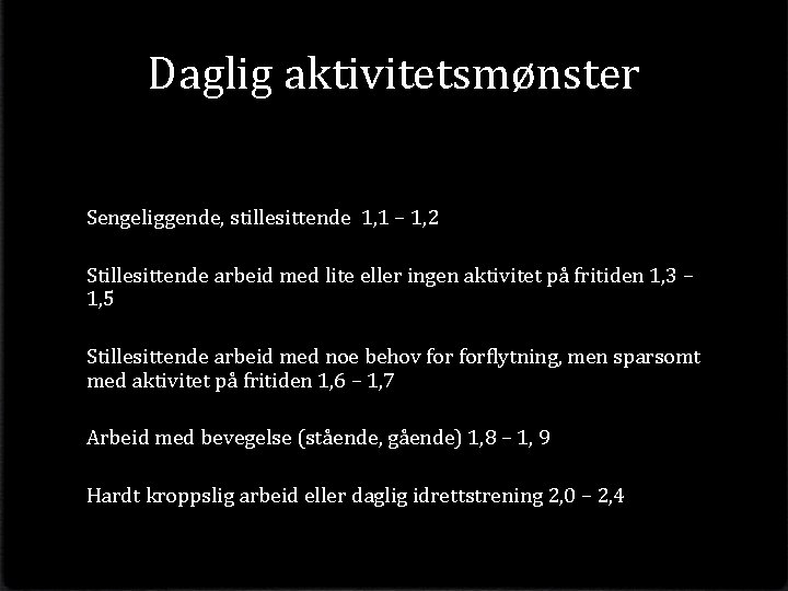 Daglig aktivitetsmønster Sengeliggende, stillesittende 1, 1 – 1, 2 Stillesittende arbeid med lite eller