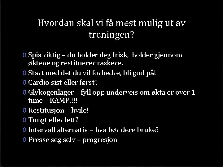 Hvordan skal vi få mest mulig ut av treningen? 0 Spis riktig – du