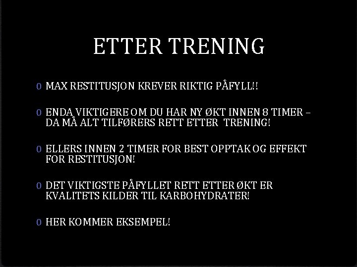 ETTER TRENING 0 MAX RESTITUSJON KREVER RIKTIG PÅFYLL!! 0 ENDA VIKTIGERE OM DU HAR