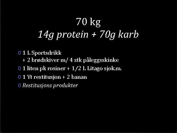 70 kg 14 g protein + 70 g karb 0 1 L Sportsdrikk +