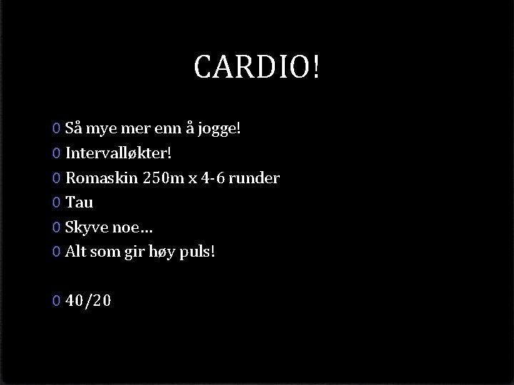 CARDIO! 0 Så mye mer enn å jogge! 0 Intervalløkter! 0 Romaskin 250 m