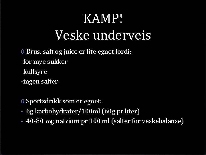 KAMP! Veske underveis 0 Brus, saft og juice er lite egnet fordi: -for mye