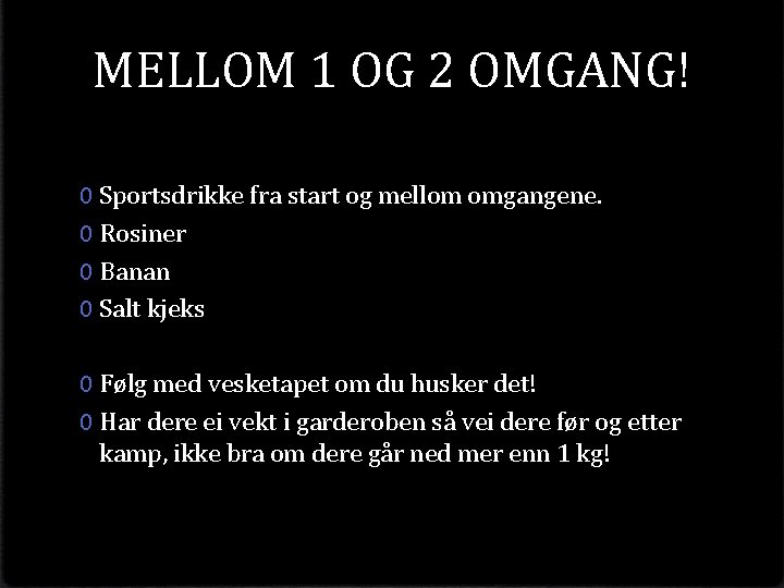 MELLOM 1 OG 2 OMGANG! 0 Sportsdrikke fra start og mellom omgangene. 0 Rosiner