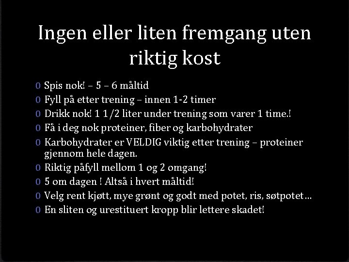 Ingen eller liten fremgang uten riktig kost 0 0 0 0 0 Spis nok!