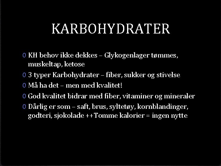 KARBOHYDRATER 0 KH behov ikke dekkes – Glykogenlager tømmes, muskeltap, ketose 0 3 typer