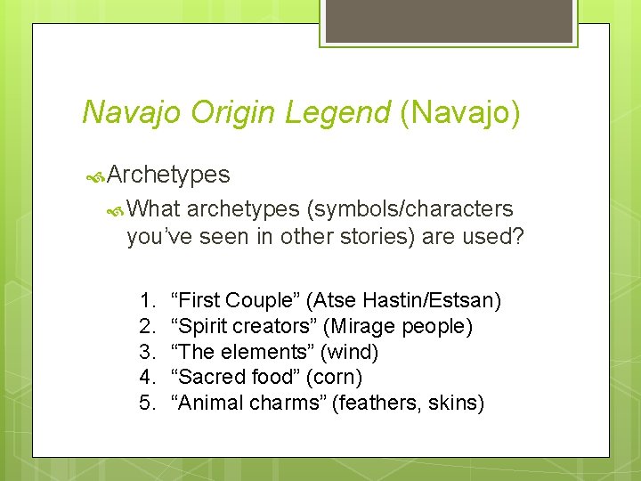 Navajo Origin Legend (Navajo) Archetypes What archetypes (symbols/characters you’ve seen in other stories) are