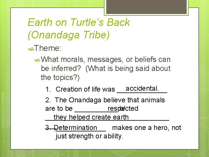 Earth on Turtle’s Back (Onandaga Tribe) Theme: What morals, messages, or beliefs can be