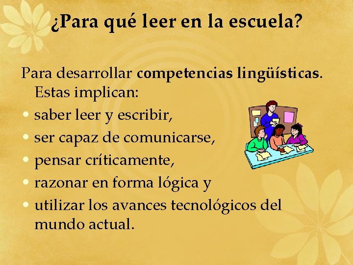 ¿Para qué leer en la escuela? Para desarrollar competencias lingüísticas. Estas implican: • saber