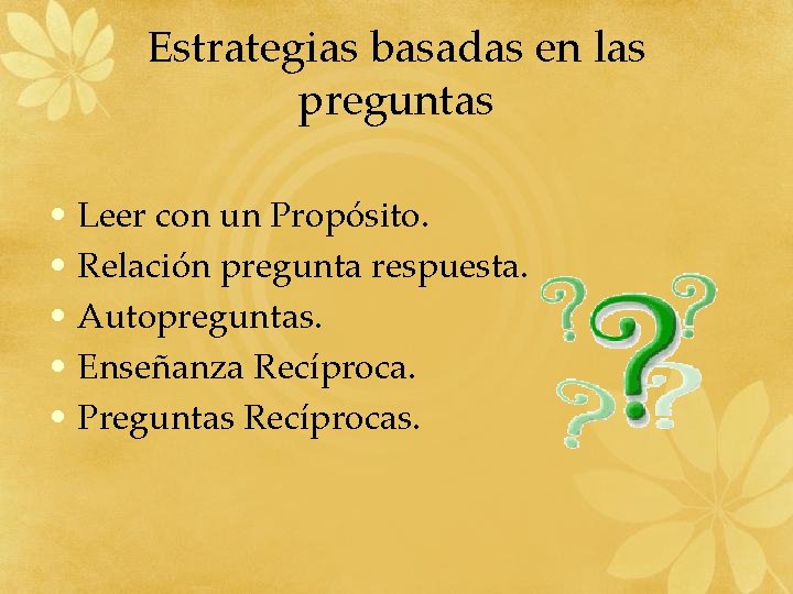 Estrategias basadas en las preguntas • Leer con un Propósito. • Relación pregunta respuesta.