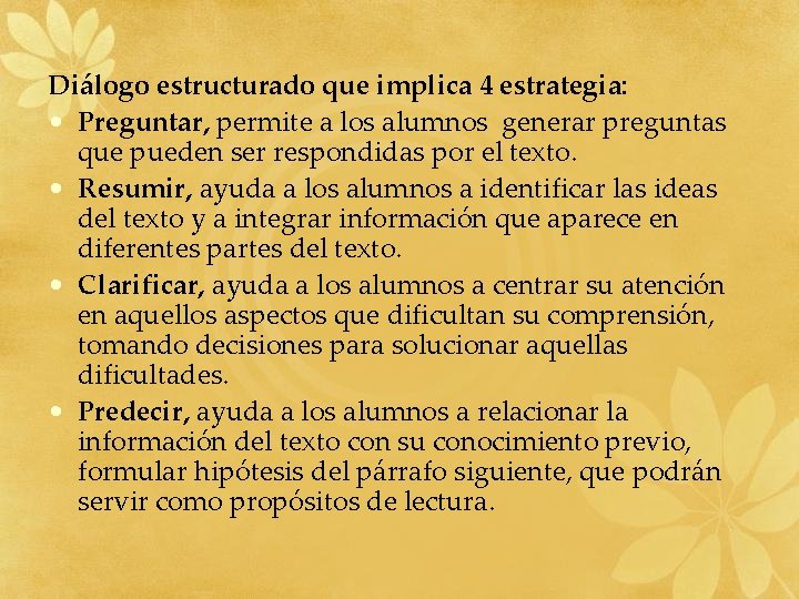 Diálogo estructurado que implica 4 estrategia: • Preguntar, permite a los alumnos generar preguntas Diálogo estructurado que implica 4 estrategia: • Preguntar, permite a los alumnos generar preguntas