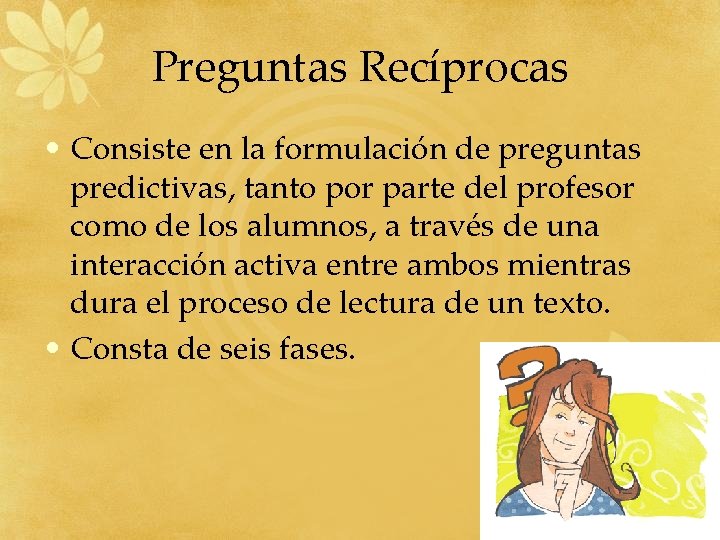 Preguntas Recíprocas • Consiste en la formulación de preguntas predictivas, tanto por parte del