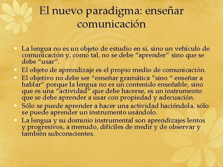 El nuevo paradigma: enseñar comunicación • La lengua no es un objeto de estudio