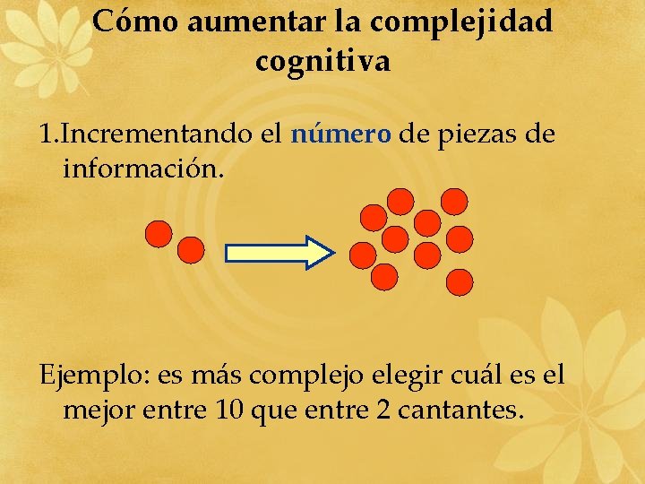 Cómo aumentar la complejidad cognitiva 1. Incrementando el número de piezas de información. Ejemplo: