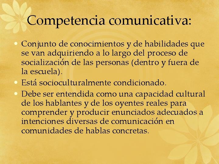 Competencia comunicativa: • Conjunto de conocimientos y de habilidades que se van adquiriendo a