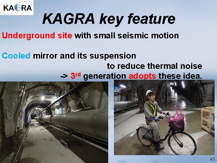 KAGRA key feature Underground site with small seismic motion Cooled mirror and its suspension